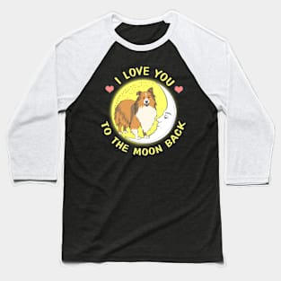 I Love You To The Moon And Back Sheltie Baseball T-Shirt